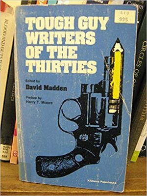 Tough Guy Writers of the Thirties by David Madden