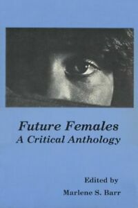 Future Females: A Critical Anthology by Marleen S. Barr