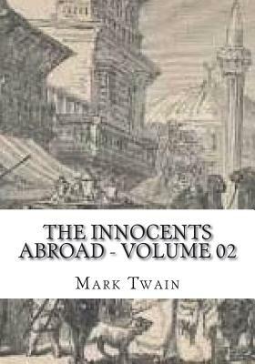 The Innocents Abroad - Volume 02 by Mark Twain