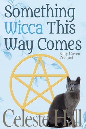 Something Wicca This Way Comes by Celeste Hall