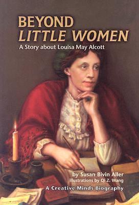 Beyond Little Women: A Story about Louisa May Alcott by Susan Bivin Aller, Qi Z. Wang