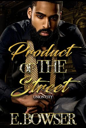 Product Of The Street: Union City Book 1 by E. Bowser, E. Bowser