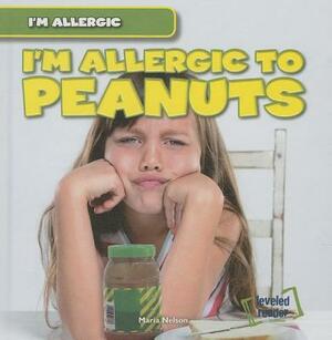 I'm Allergic to Peanuts by Maria Nelson