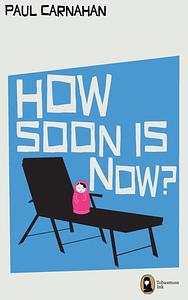 How Soon is Now by Paul Carnahan