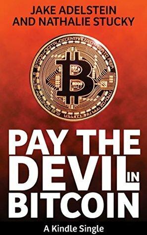 Pay the Devil in Bitcoin: The Creation of a Cryptocurrency and How Half a Billion Dollars of It Vanished from Japan (Kindle Single) by Nathalie Stucky, Jake Adelstein