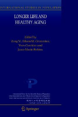 Longer Life and Healthy Aging by Yi Zeng, Eileen M. Crimmins, Jean-Marie Robine, Y. Zeng