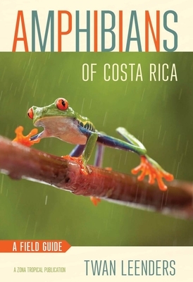 Amphibians of Costa Rica: A Field Guide by Twan Leenders