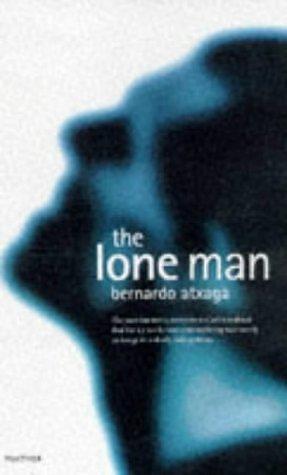 The Lone Man by Bernardo Atxaga by Bernardo Atxaga, Bernardo Atxaga