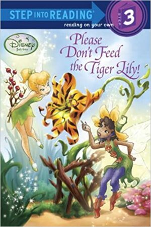Please Don't Feed the Tiger Lily! (Disney Fairies) by Tennant Redbank