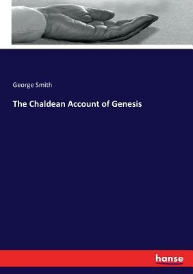 The Chaldean Account of Genesis by George Smith