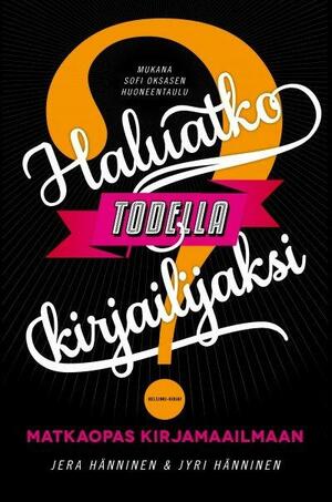 Haluatko todella kirjailijaksi? Matkaopas kirjamaailmaan by Jera Hänninen, Jyri Hänninen