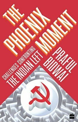 The Phoenix Moment: Challenges Confronting the Indian Left by Praful Bidwai