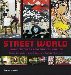 Street World: Urban Culture from Five Continents by Roger Gastman
