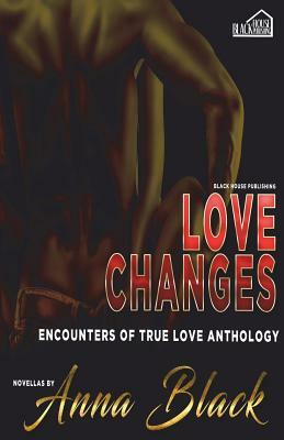 Love Changes: Encounters of True Love Anthology by Anna Black