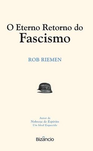 O Eterno Retorno do Fascismo by Rob Riemen, Maria Carvalho