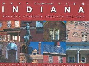 Destination Indiana: Travels Through Hoosier History by Ray E. Boomhower