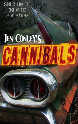 Cannibals: Stories from the Edge of the Pine Barrens by Jen Conley