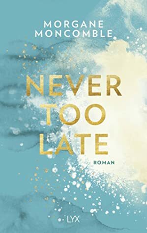Never Too Late by Morgane Moncomble