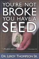 You're Not Broke You Have a Seed by Leroy Thompson