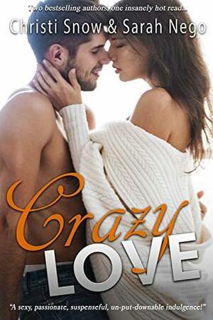 Crazy Love by Christi Snow, Sarah Nego