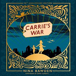 Carrie's War: 50th Anniversary Edtion by Nina Bawden