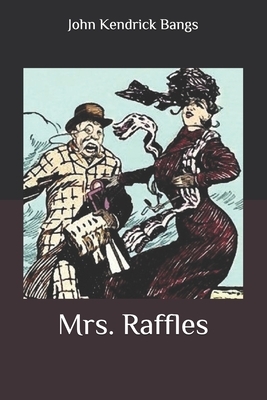 Mrs. Raffles by John Kendrick Bangs