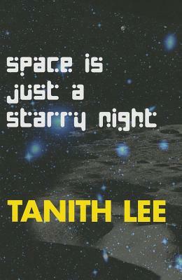 Space Is Just a Starry Night by Tanith Lee