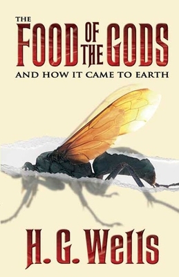 The Food of the Gods and How It Came to Earth Illustrated by H.G. Wells