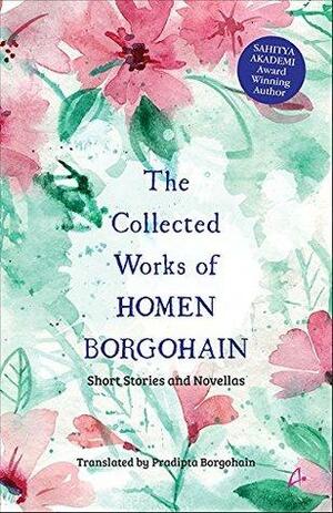 The Collected Works of Homen Borgohain by Pradipta Borgohain