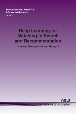 Deep Learning for Matching in Search and Recommendation by Hang Li, Xiangnan He, Jun Xu