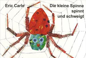 Die kleine Spinne spinnt und schweigt by Eric Carle