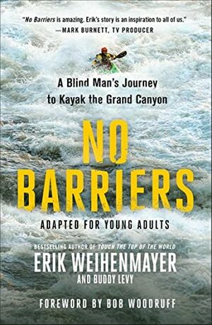 No Barriers (The Young Adult Adaptation): A Blind Man's Journey to Kayak the Grand Canyon by Erik Weihenmayer