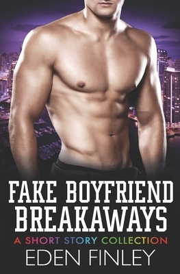 Fake Boyfriend Breakaways: A Short Story Collection by Eden Finley