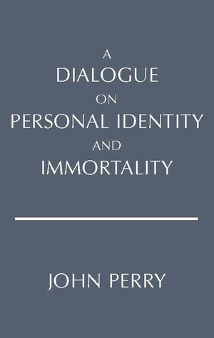 A Dialogue on Personal Identity and Immortality by John R. Perry