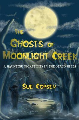 The Ghosts of Moonlight Creek by Sue Copsey