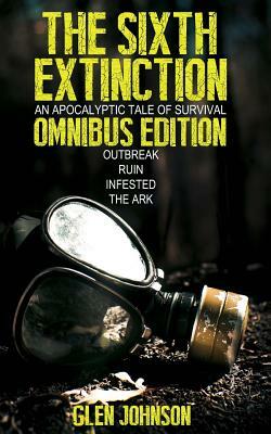The Sixth Extinction: An Apocalyptic Tale of Survival.: Omnibus Edition (Books 1 - 4) by Glen Johnson