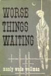 Worse Things Waiting by Manly Wade Wellman