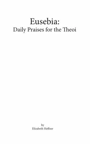 Eusebia: Daily Praises to the Theoi by Elizabeth Heffner