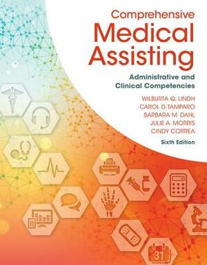 Comprehensive Medical Assisting: Administrative and Clinical Competencies by Carol D. Tamparo, Wilburta Q. Lindh, Barbara M. Dahl