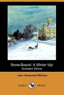 Snow-Bound: A Winter Idyl (Illustrated Edition) (Dodo Press) by John Greenleaf Whittier