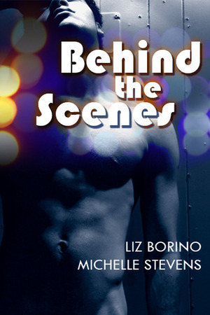 Behind the Scenes by Michelle Stevens, Liz Borino