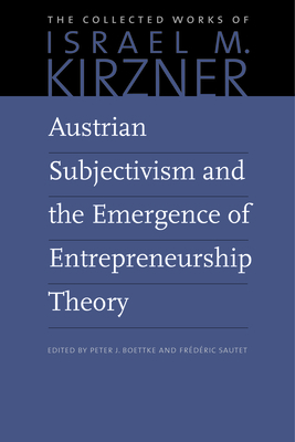 Austrian Subjectivism and the Emergence of Entrepreneurship Theory by Israel M. Kirzner