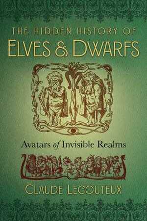 The Hidden History of Elves and Dwarfs: Avatars of Invisible Realms by Régis Boyer, Claude Lecouteux