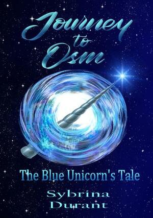 Journey To Osm - The Blue Unicorn's Tale by Travis Erwin, Sybrina Durant