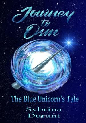 Journey To Osm - The Blue Unicorn's Tale by Sybrina Durant, Travis Erwin