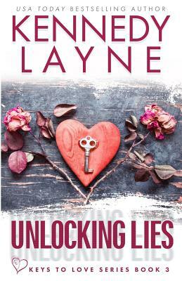 Unlocking Lies (Keys to Love, Book Three) by Kennedy Layne