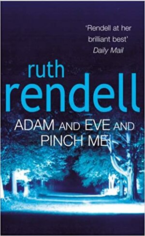 Adam And Eve And Pinch Me by Ruth Rendell