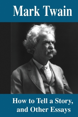 How to Tell a Story and Other Essays by Mark Twain