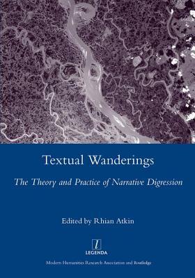 Textual Wanderings: The Theory and Practice of Narrative Digression by Rhian Atkin