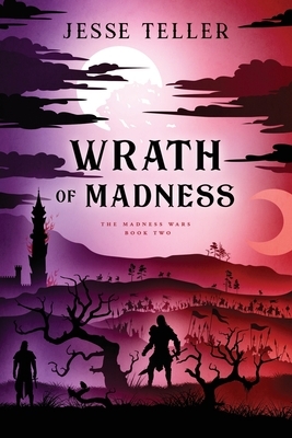 Wrath of Madness by Jesse Teller